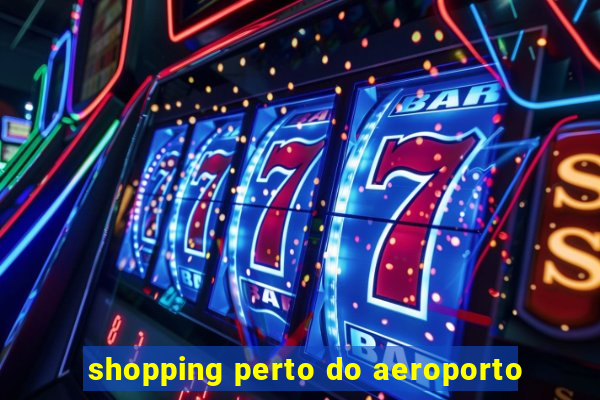 shopping perto do aeroporto